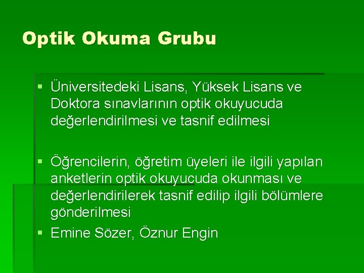 Optik Okuma Grubu § Üniversitedeki Lisans, Yüksek Lisans ve Doktora sınavlarının optik okuyucuda değerlendirilmesi