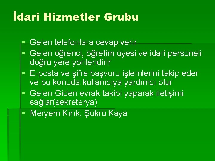 İdari Hizmetler Grubu § Gelen telefonlara cevap verir § Gelen öğrenci, öğretim üyesi ve