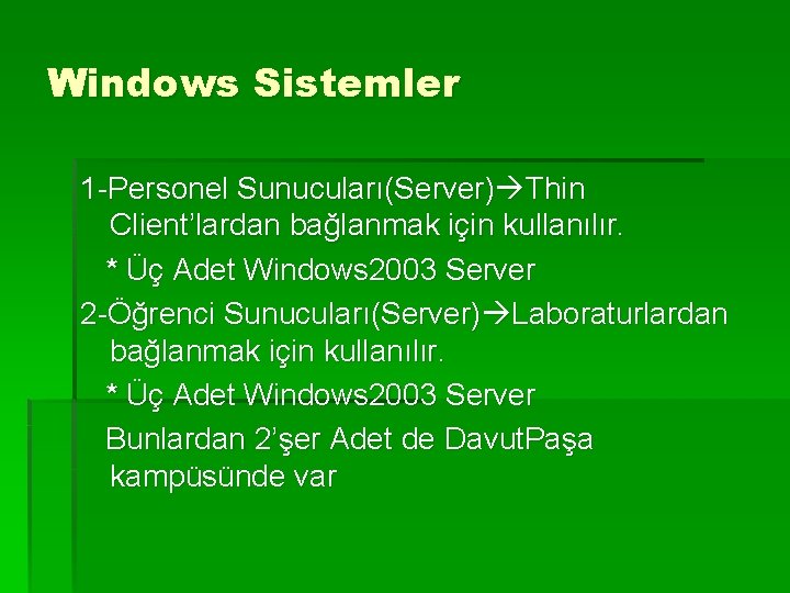 Windows Sistemler 1 -Personel Sunucuları(Server) Thin Client’lardan bağlanmak için kullanılır. * Üç Adet Windows