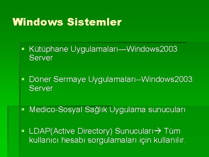 Windows Sistemler § Kütüphane Uygulamaları—Windows 2003 Server § Döner Sermaye Uygulamaları--Windows 2003 Server §