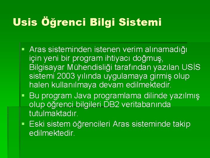 Usis Öğrenci Bilgi Sistemi § Aras sisteminden istenen verim alınamadığı için yeni bir program