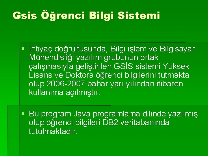 Gsis Öğrenci Bilgi Sistemi § İhtiyaç doğrultusunda, Bilgi işlem ve Bilgisayar Mühendisliği yazılım grubunun