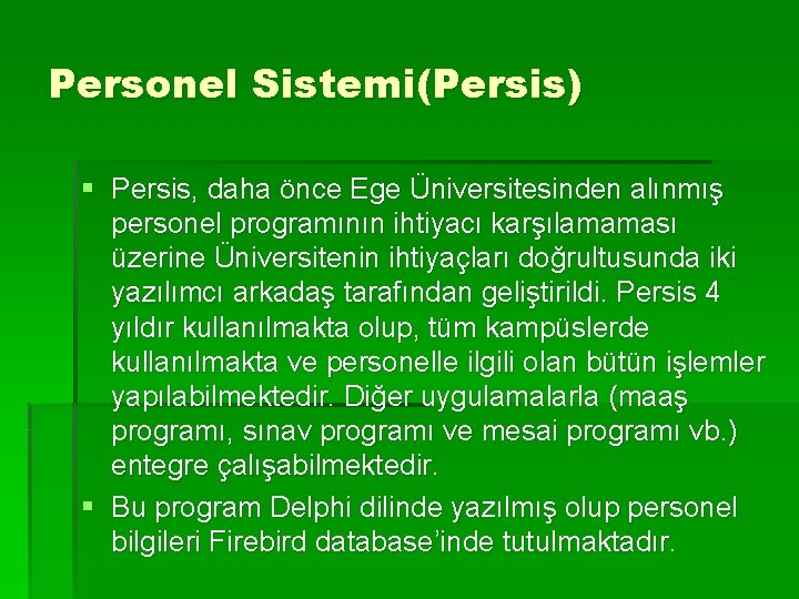 Personel Sistemi(Persis) § Persis, daha önce Ege Üniversitesinden alınmış personel programının ihtiyacı karşılamaması üzerine