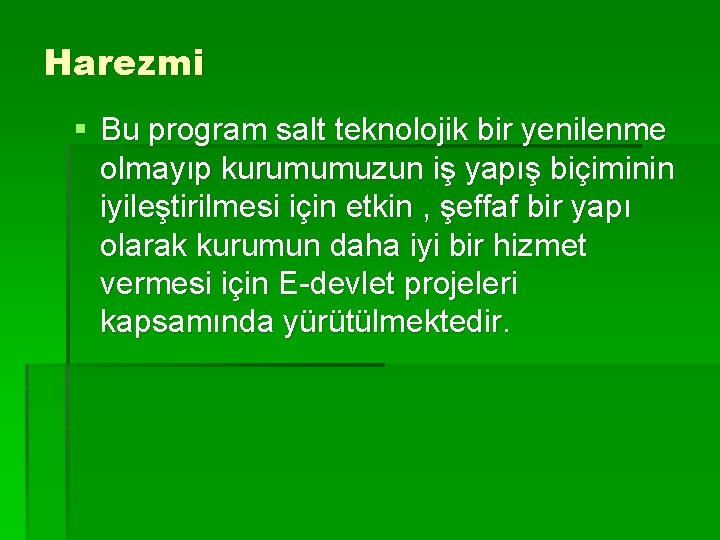 Harezmi § Bu program salt teknolojik bir yenilenme olmayıp kurumumuzun iş yapış biçiminin iyileştirilmesi