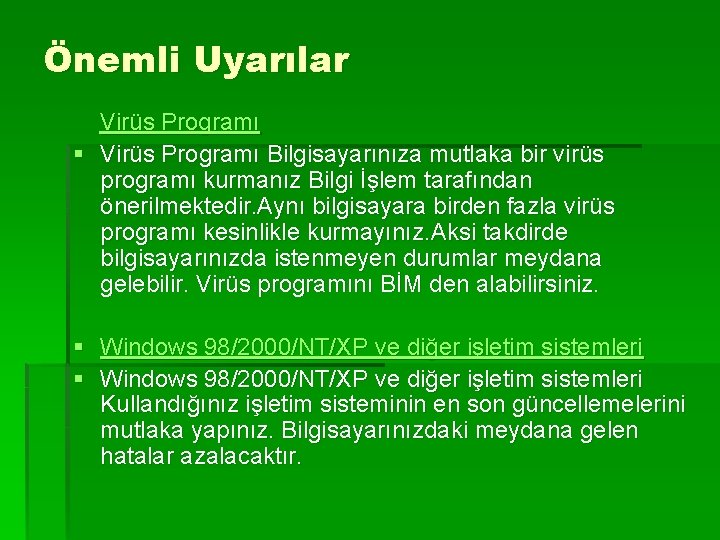 Önemli Uyarılar Virüs Programı § Virüs Programı Bilgisayarınıza mutlaka bir virüs programı kurmanız Bilgi