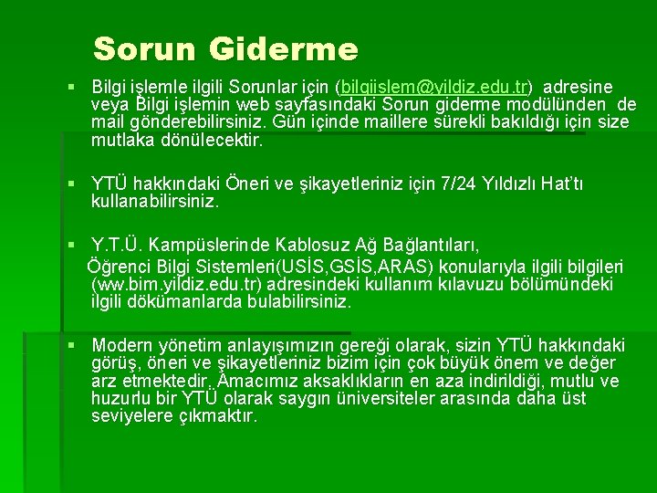 Sorun Giderme § Bilgi işlemle ilgili Sorunlar için (bilgiislem@yildiz. edu. tr) adresine veya Bilgi