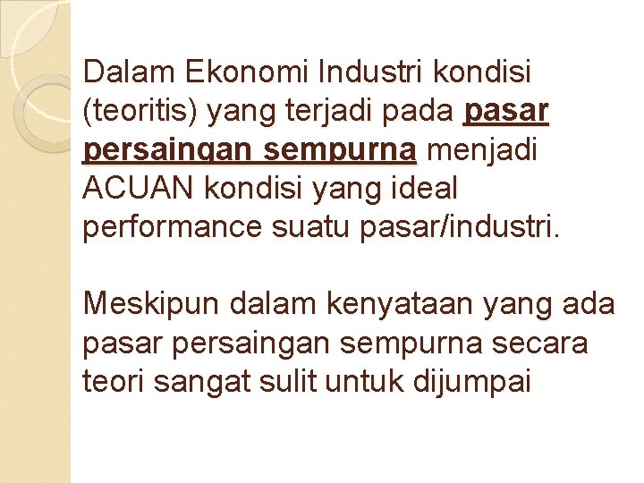 Dalam Ekonomi Industri kondisi (teoritis) yang terjadi pada pasar persaingan sempurna menjadi ACUAN kondisi