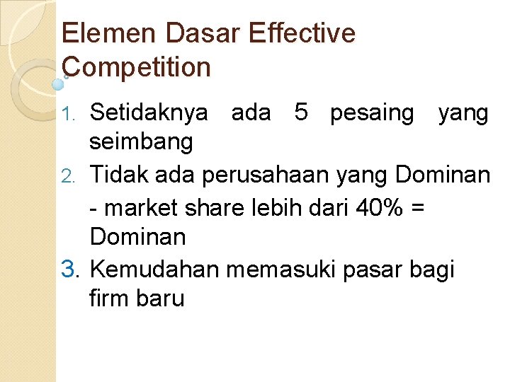 Elemen Dasar Effective Competition Setidaknya ada 5 pesaing yang seimbang 2. Tidak ada perusahaan