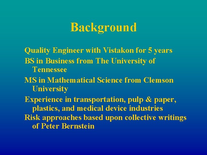 Background Quality Engineer with Vistakon for 5 years BS in Business from The University
