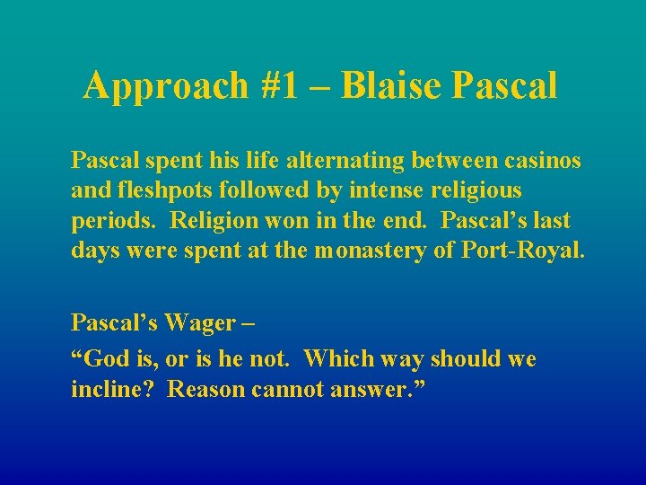 Approach #1 – Blaise Pascal spent his life alternating between casinos and fleshpots followed