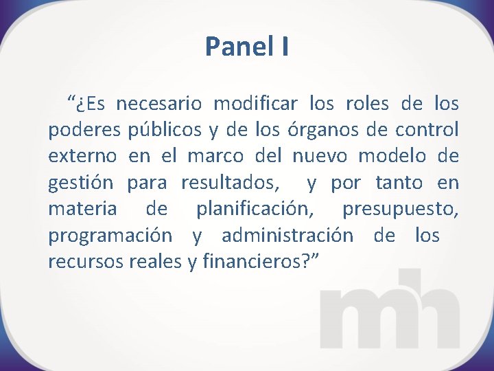 Panel I “¿Es necesario modificar los roles de los poderes públicos y de los