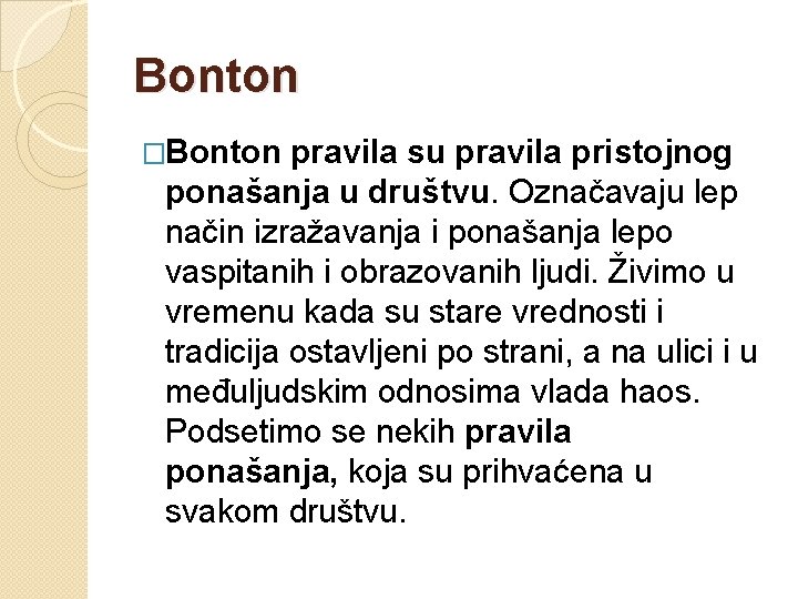 Bonton �Bonton pravila su pravila pristojnog ponašanja u društvu. Označavaju lep način izražavanja i