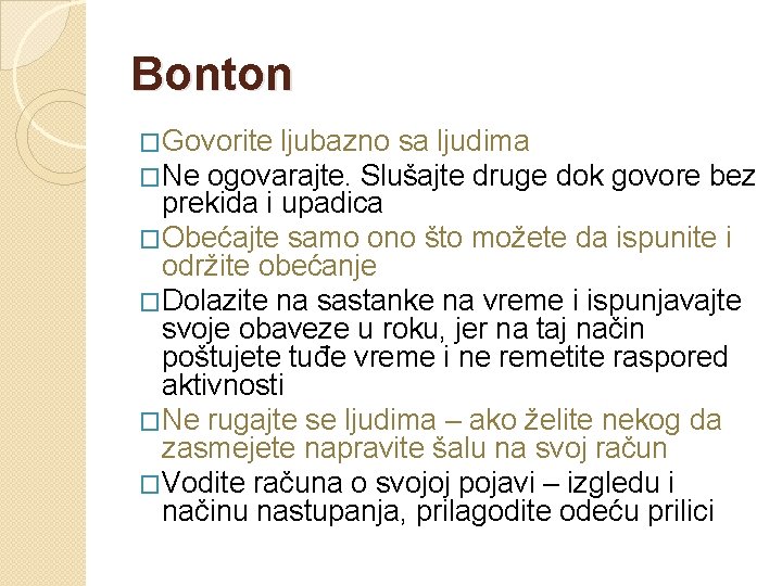 Bonton �Govorite ljubazno sa ljudima �Ne ogovarajte. Slušajte druge dok govore bez prekida i