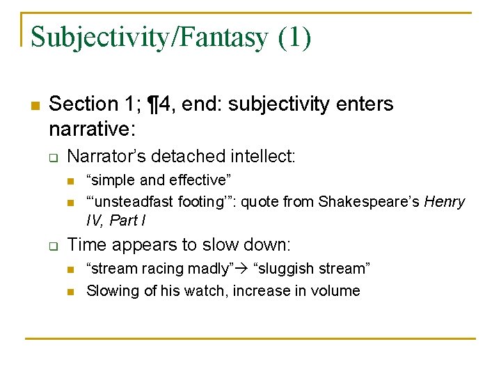 Subjectivity/Fantasy (1) n Section 1; ¶ 4, end: subjectivity enters narrative: q Narrator’s detached