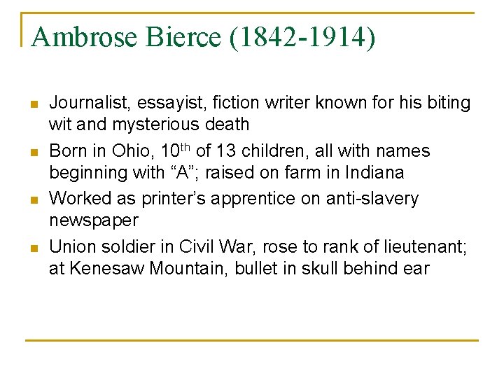 Ambrose Bierce (1842 -1914) n n Journalist, essayist, fiction writer known for his biting