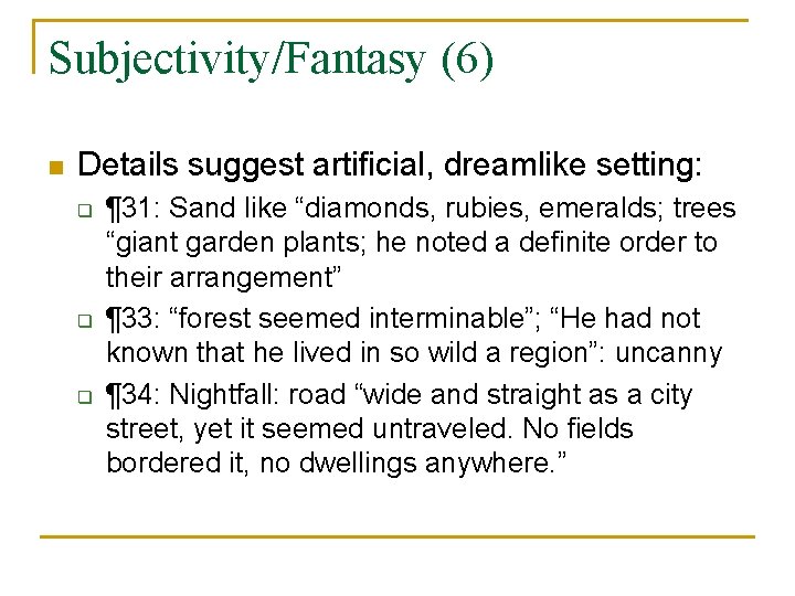 Subjectivity/Fantasy (6) n Details suggest artificial, dreamlike setting: q q q ¶ 31: Sand