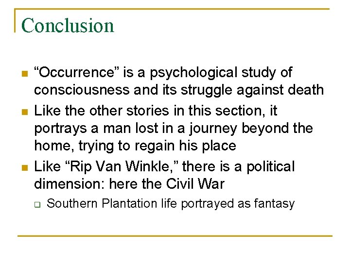 Conclusion n “Occurrence” is a psychological study of consciousness and its struggle against death