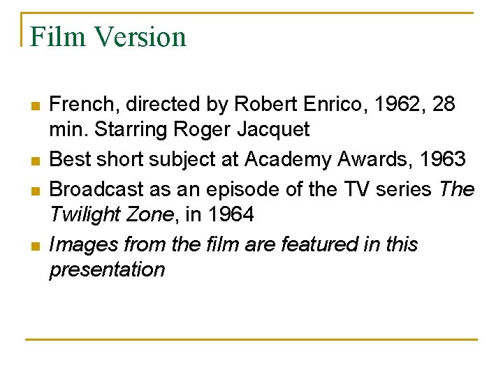 Film Version n n French, directed by Robert Enrico, 1962, 28 min. Starring Roger