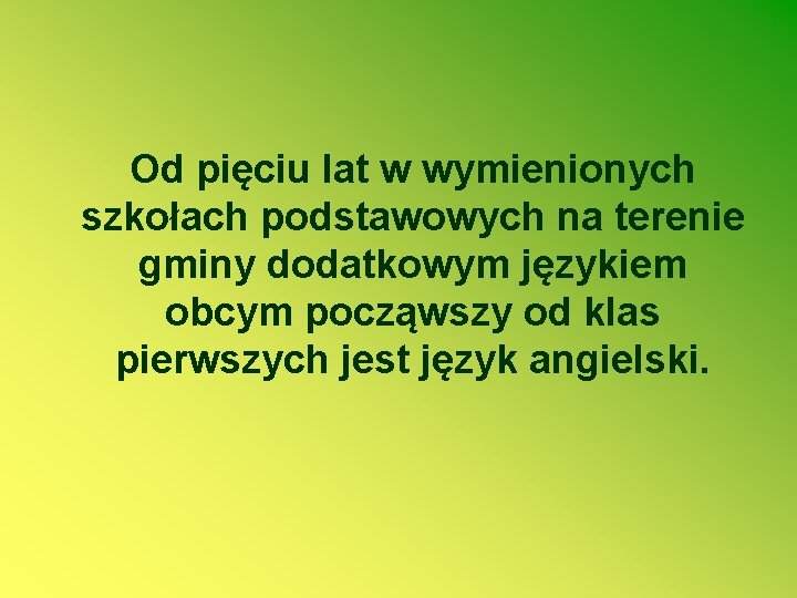 Od pięciu lat w wymienionych szkołach podstawowych na terenie gminy dodatkowym językiem obcym począwszy