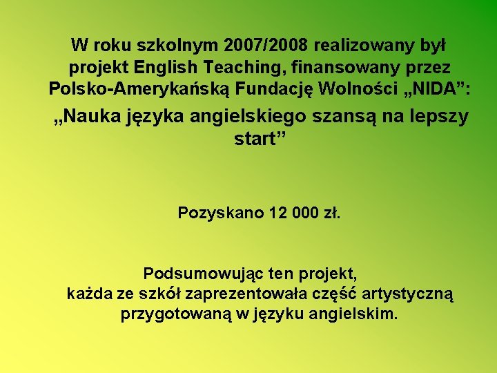 W roku szkolnym 2007/2008 realizowany był projekt English Teaching, finansowany przez Polsko-Amerykańską Fundację Wolności