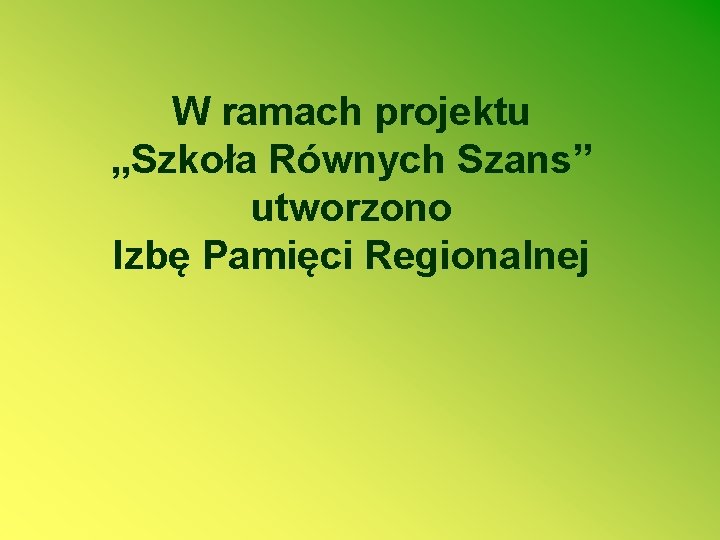 W ramach projektu „Szkoła Równych Szans” utworzono Izbę Pamięci Regionalnej 