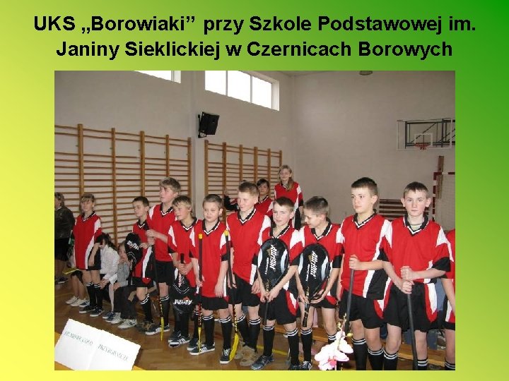 UKS „Borowiaki” przy Szkole Podstawowej im. Janiny Sieklickiej w Czernicach Borowych 