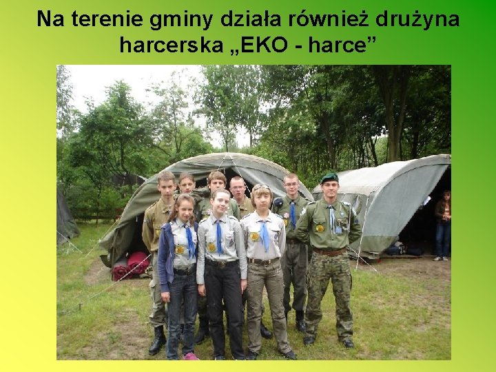 Na terenie gminy działa również drużyna harcerska „EKO - harce” 