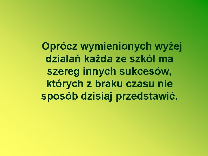 Oprócz wymienionych wyżej działań każda ze szkół ma szereg innych sukcesów, których z braku