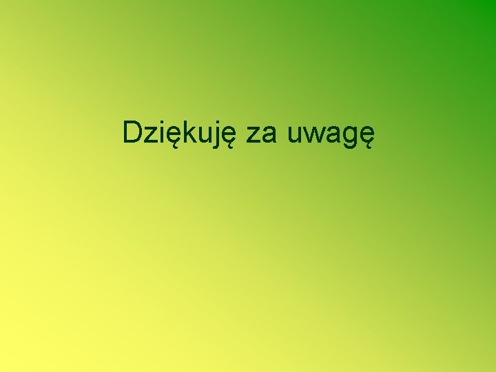 Dziękuję za uwagę 