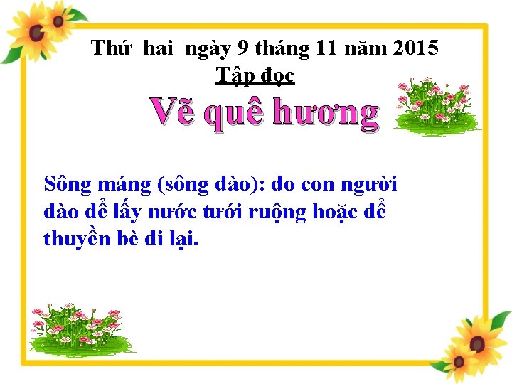 Thứ hai ngày 9 tháng 11 năm 2015 Tập đọc Vẽ quê hương Sông