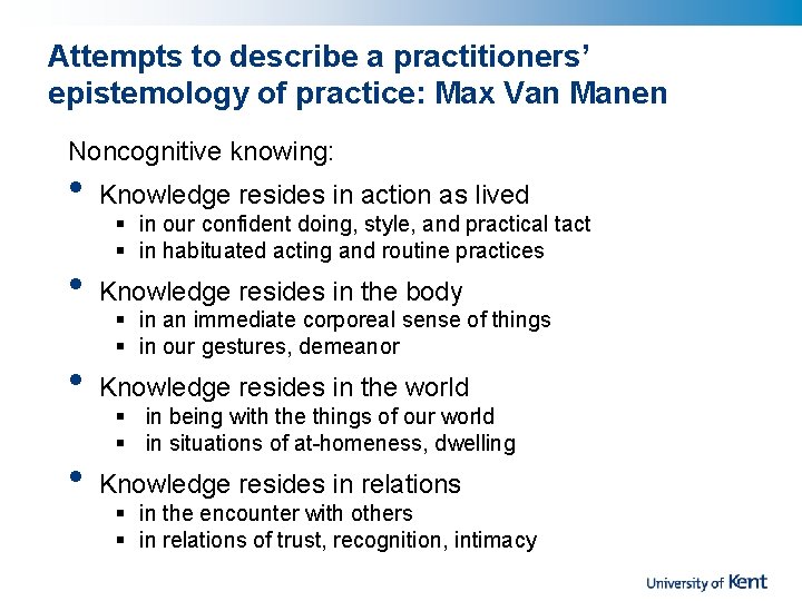 Attempts to describe a practitioners’ epistemology of practice: Max Van Manen Noncognitive knowing: •