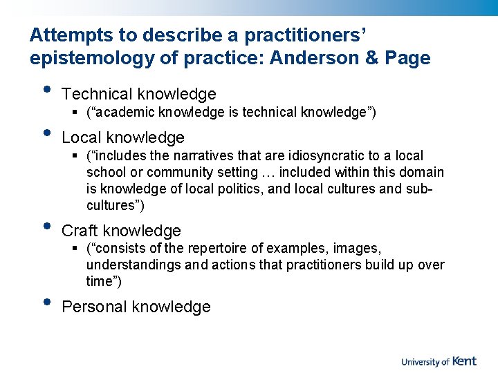 Attempts to describe a practitioners’ epistemology of practice: Anderson & Page • • Technical