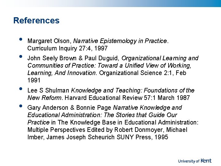 References • • Margaret Olson, Narrative Epistemology in Practice. Curriculum Inquiry 27: 4, 1997