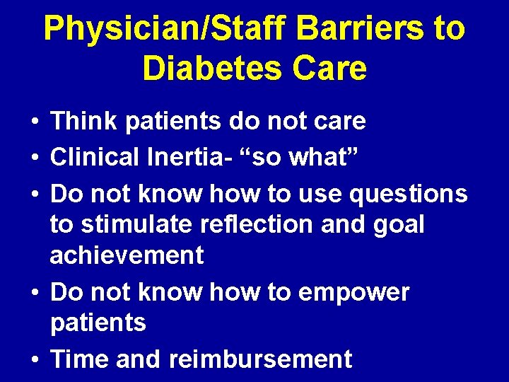 Physician/Staff Barriers to Diabetes Care • Think patients do not care • Clinical Inertia-