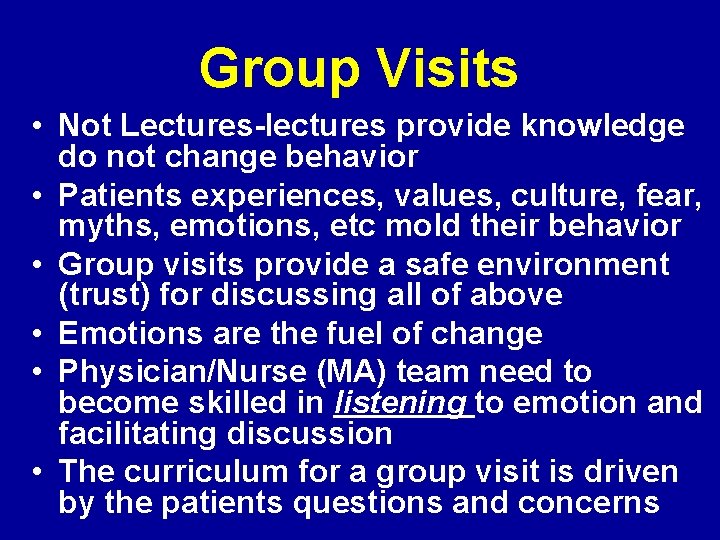 Group Visits • Not Lectures-lectures provide knowledge do not change behavior • Patients experiences,