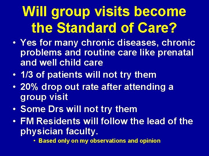 Will group visits become the Standard of Care? • Yes for many chronic diseases,