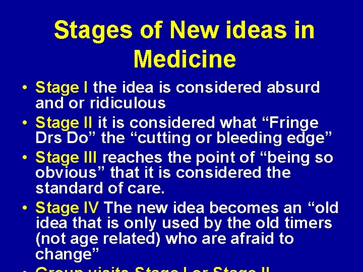 Stages of New ideas in Medicine • Stage I the idea is considered absurd