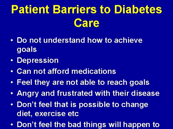 Patient Barriers to Diabetes Care • Do not understand how to achieve goals •