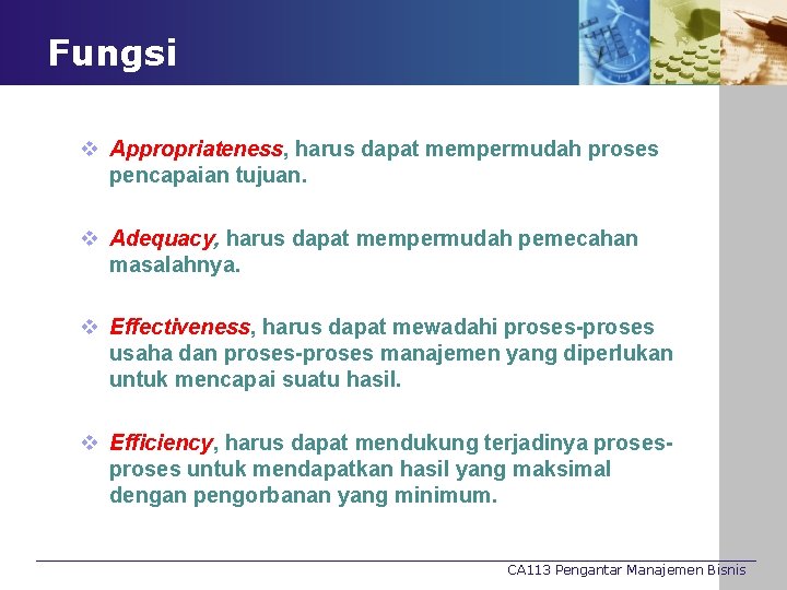 Fungsi v Appropriateness, harus dapat mempermudah proses pencapaian tujuan. v Adequacy, harus dapat mempermudah