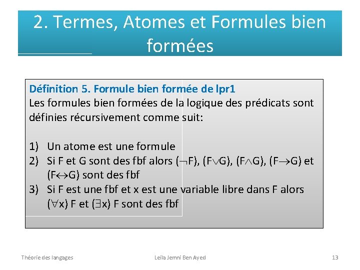 2. Termes, Atomes et Formules bien formées Définition 5. Formule bien formée de lpr