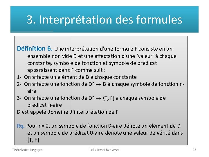 3. Interprétation des formules Définition 6. Une interprétation d’une formule F consiste en un