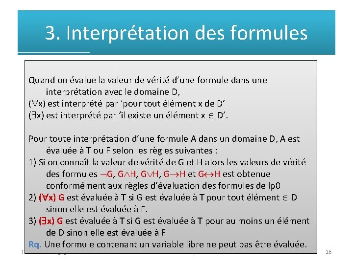 3. Interprétation des formules Quand on évalue la valeur de vérité d’une formule dans