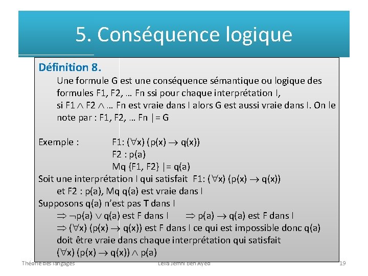 5. Conséquence logique Définition 8. Une formule G est une conséquence sémantique ou logique