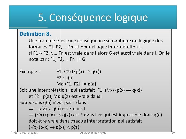 5. Conséquence logique Définition 8. Une formule G est une conséquence sémantique ou logique