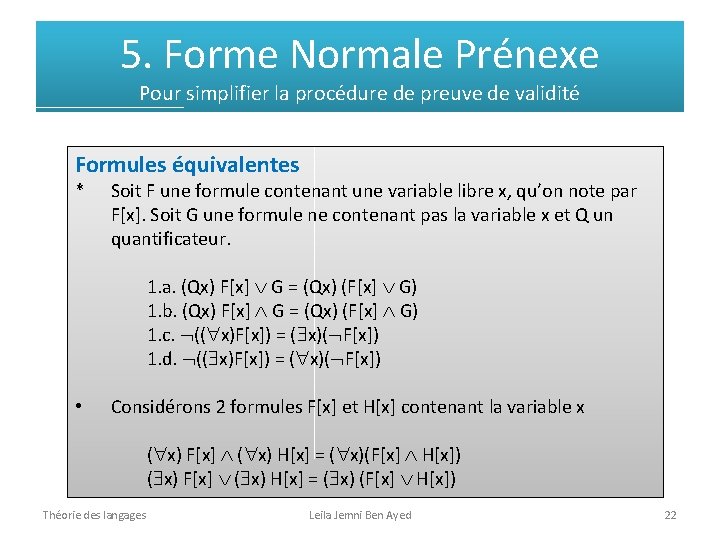 5. Forme Normale Prénexe Pour simplifier la procédure de preuve de validité Formules équivalentes