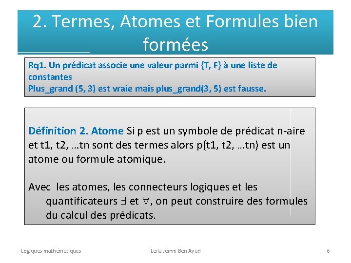 2. Termes, Atomes et Formules bien formées Rq 1. Un prédicat associe une valeur