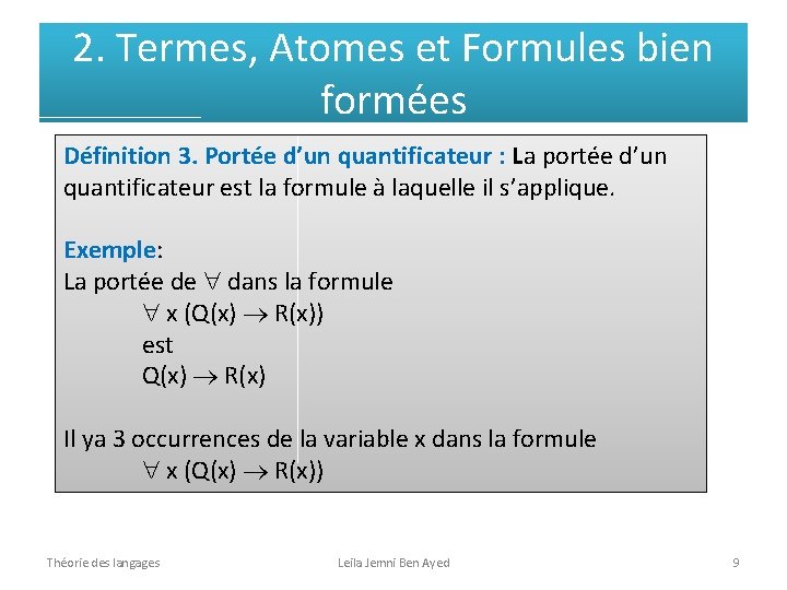 2. Termes, Atomes et Formules bien formées Définition 3. Portée d’un quantificateur : La