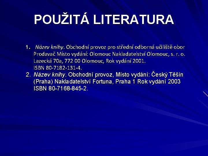 POUŽITÁ LITERATURA 1. Název knihy. Obchodní provoz pro střední odborná učiliště obor Prodavač Místo