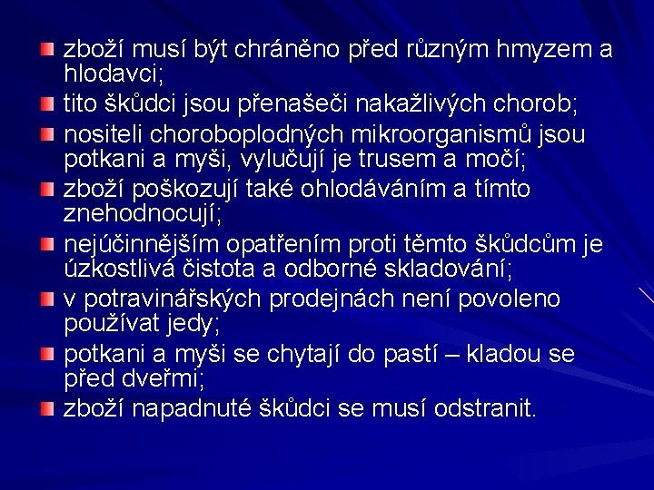 zboží musí být chráněno před různým hmyzem a hlodavci; tito škůdci jsou přenašeči nakažlivých