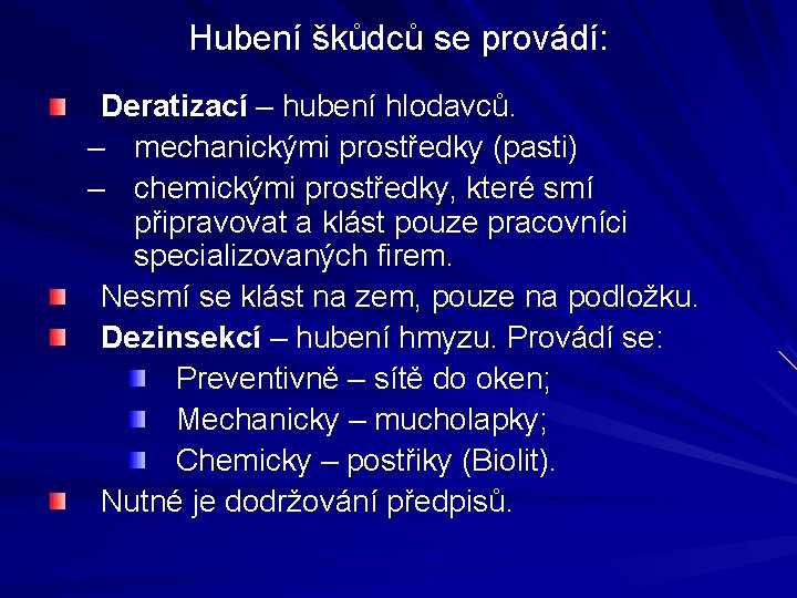 Hubení škůdců se provádí: Deratizací – hubení hlodavců. – mechanickými prostředky (pasti) – chemickými